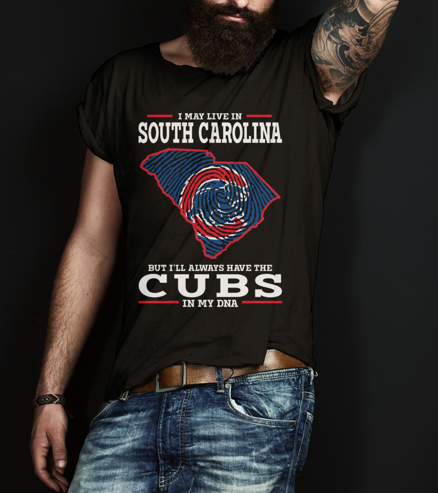 I May Live In South Carolina But I'll Always Have The Cubs In My DNA T-Shirt