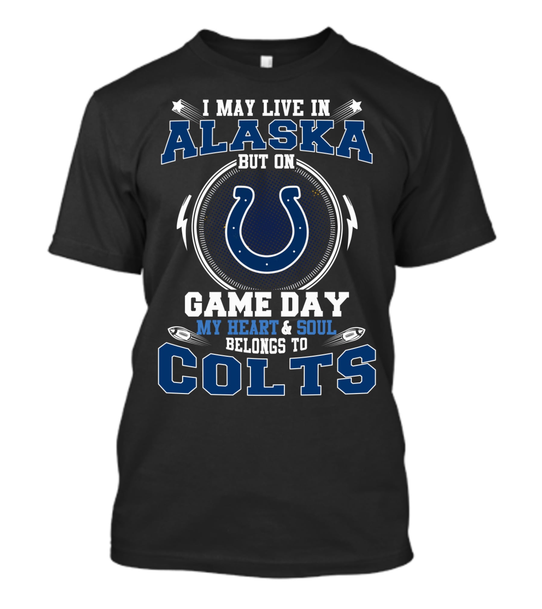 I May Live In Alaska But On Game Day My Heart And Soul Belongs To Colts T-Shirt