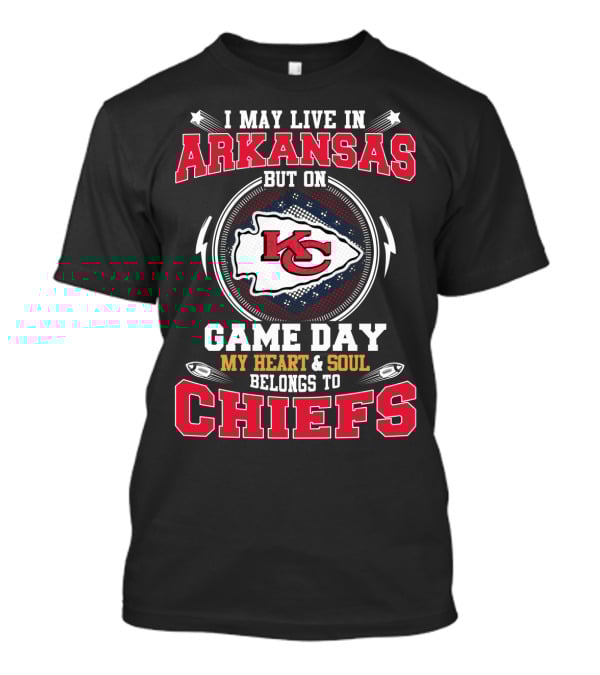 I May Live In Arkansas But On Game Day My Heart And Soul Belongs To Chiefs T-Shirt
