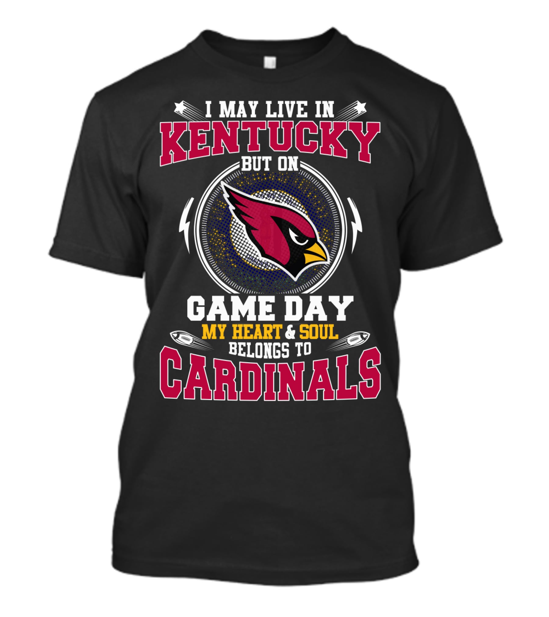 I May Live In Kentucky But On Game Day My Heart And Soul Belongs To Cardinals T-Shirt