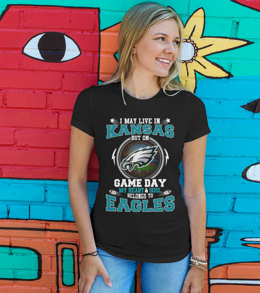 I May Live IN Kansas But On Game Day My Heart And Soul Belongs To Eagles T-Shirt
