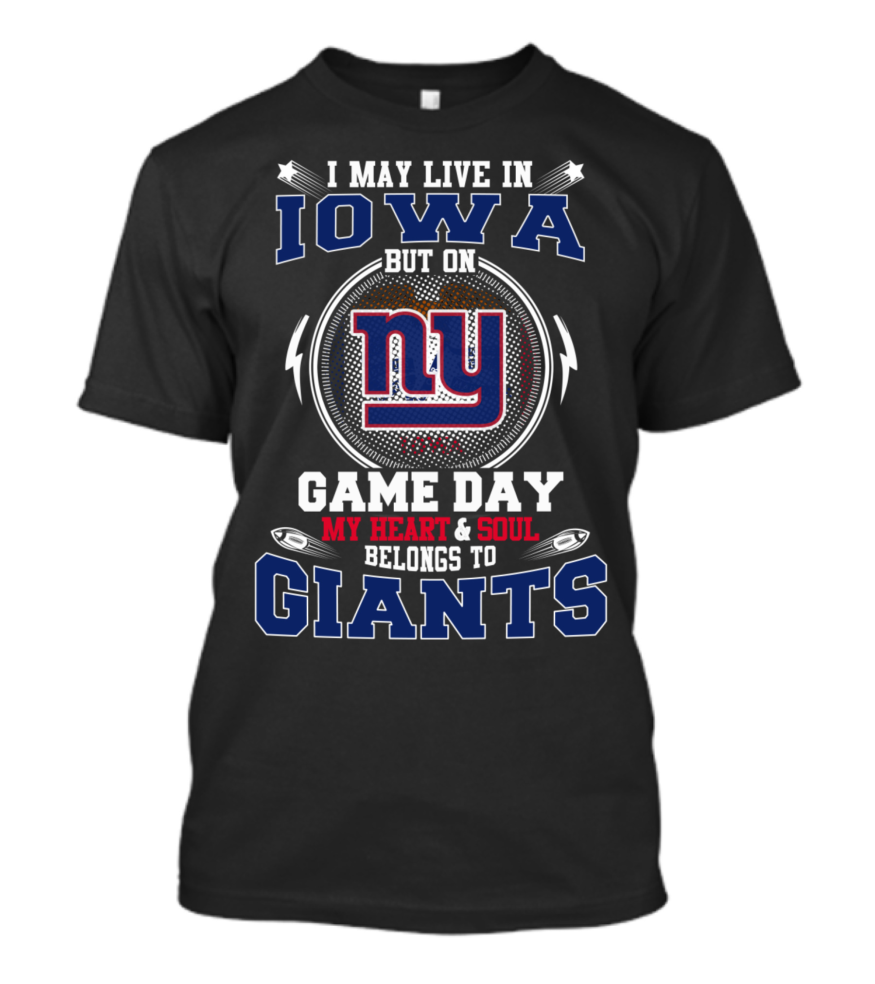 I May Live In Iowa But On Game Day My Heart And Soul Belongs To NY Giants T-Shirt