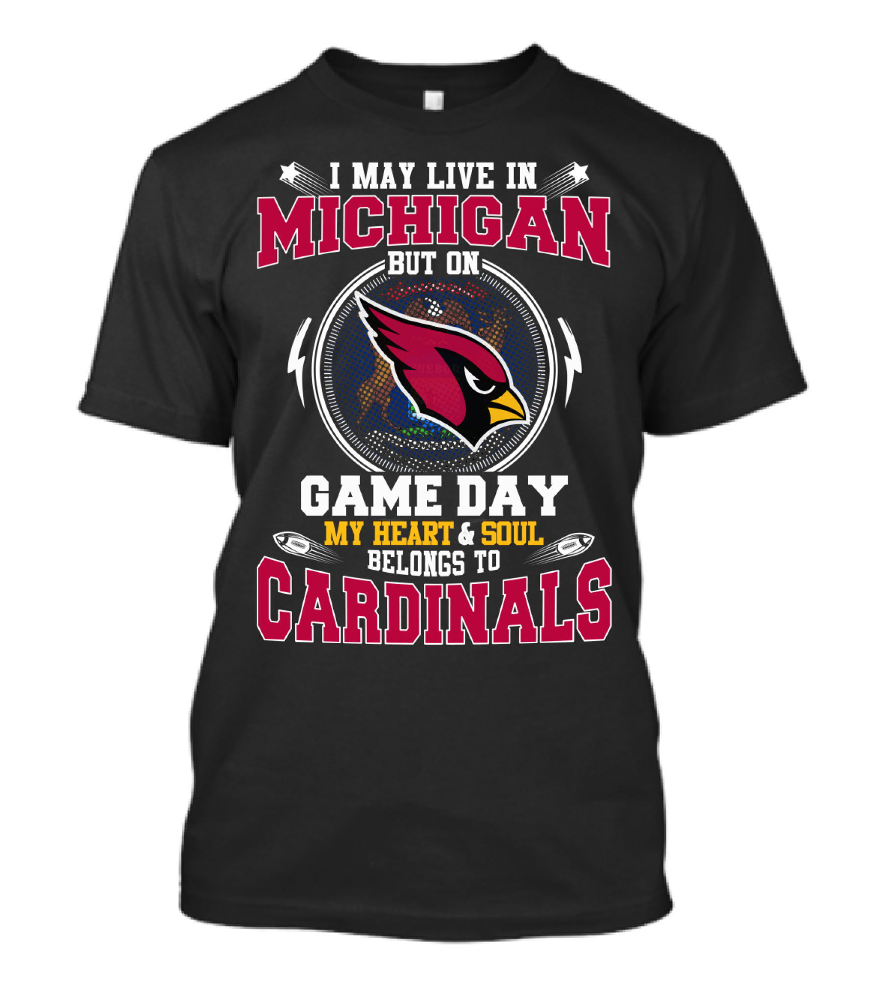 I May Live In Michigan But On Game Day My Heart And Soul Belongs To Cardinals T-Shirt