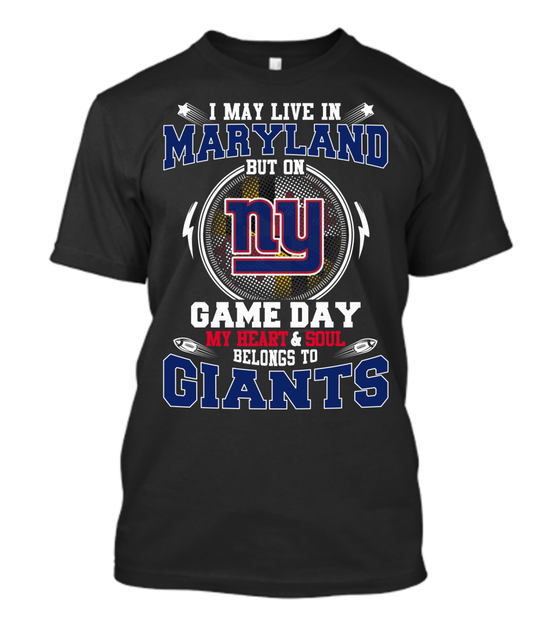 I May Live In Maryland But On Game Day My Heart And Soul Belongs To Giants NY T-Shirt