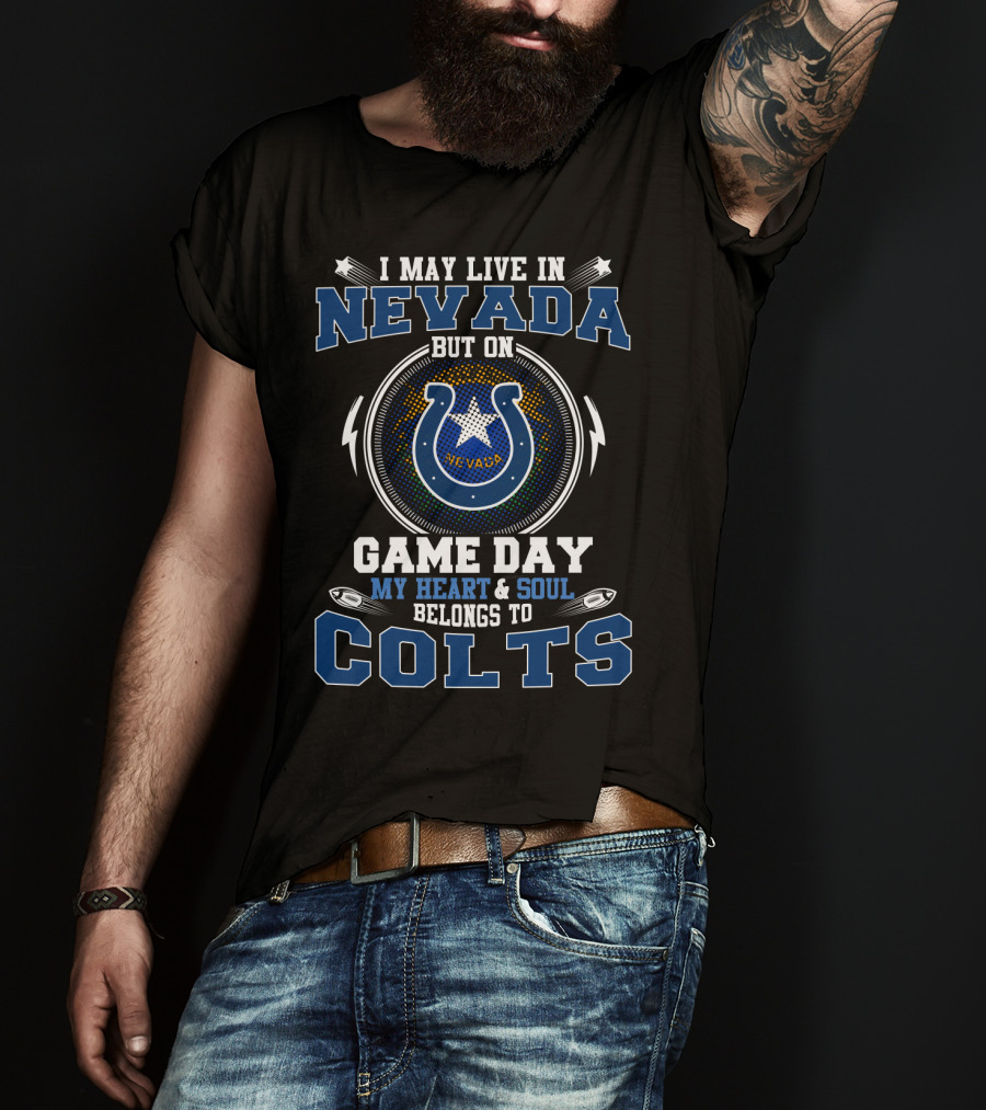 I May Live In Nevada But On Game Day My Heart And Soul Belongs To Colts T-Shirt