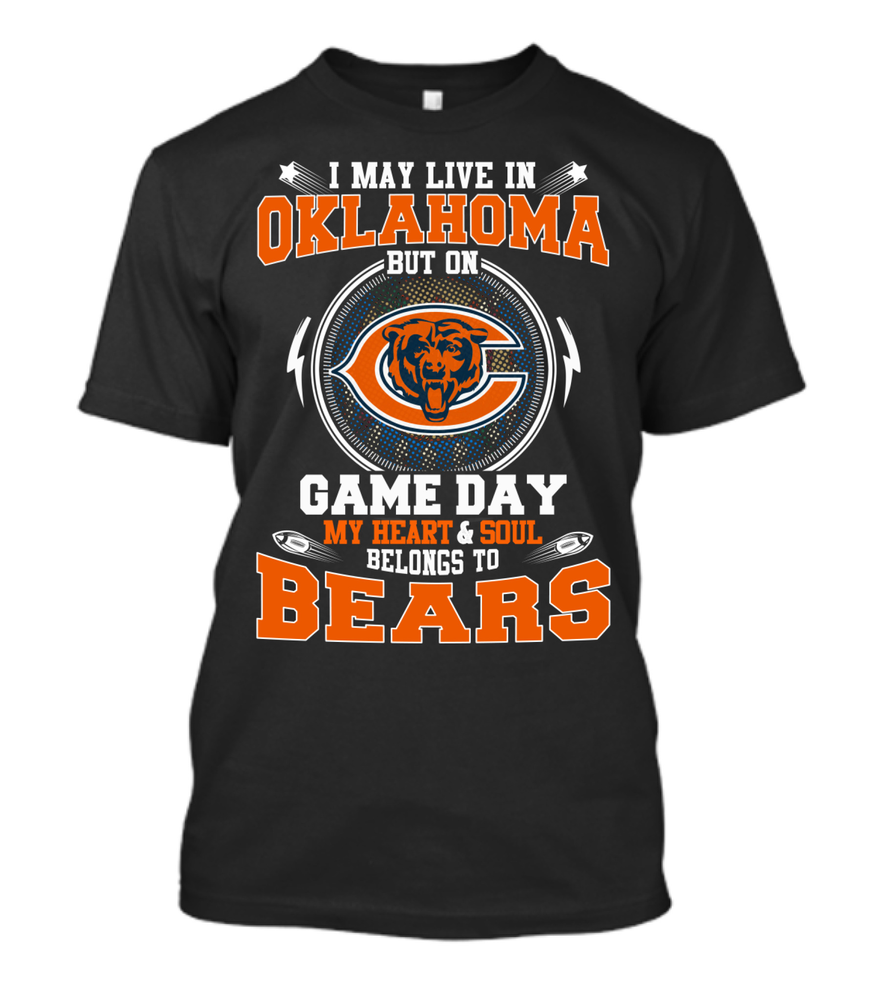 I May Live In Oklahoma But On Game Day My Heart And Soul Belongs To Chicago Bears T-Shirt