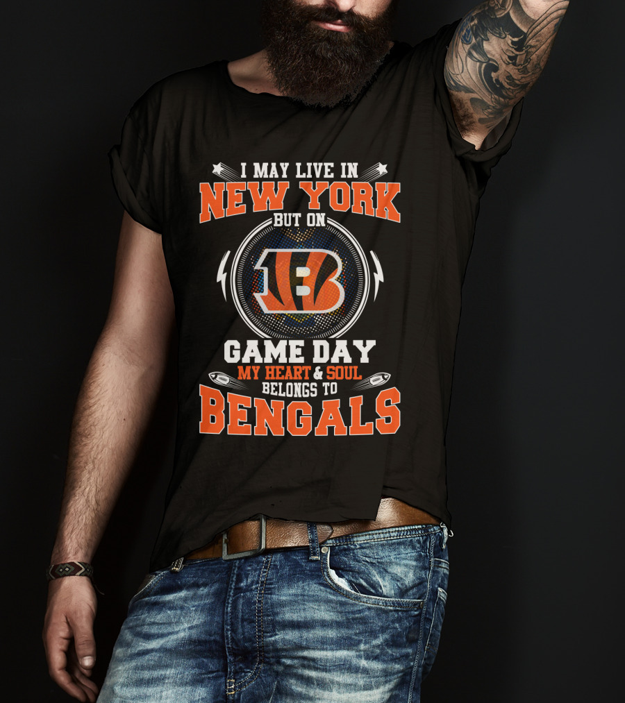I May Live In New York But On Game Day My Heart And Soul Belongs To Bengals 18 T-Shirt