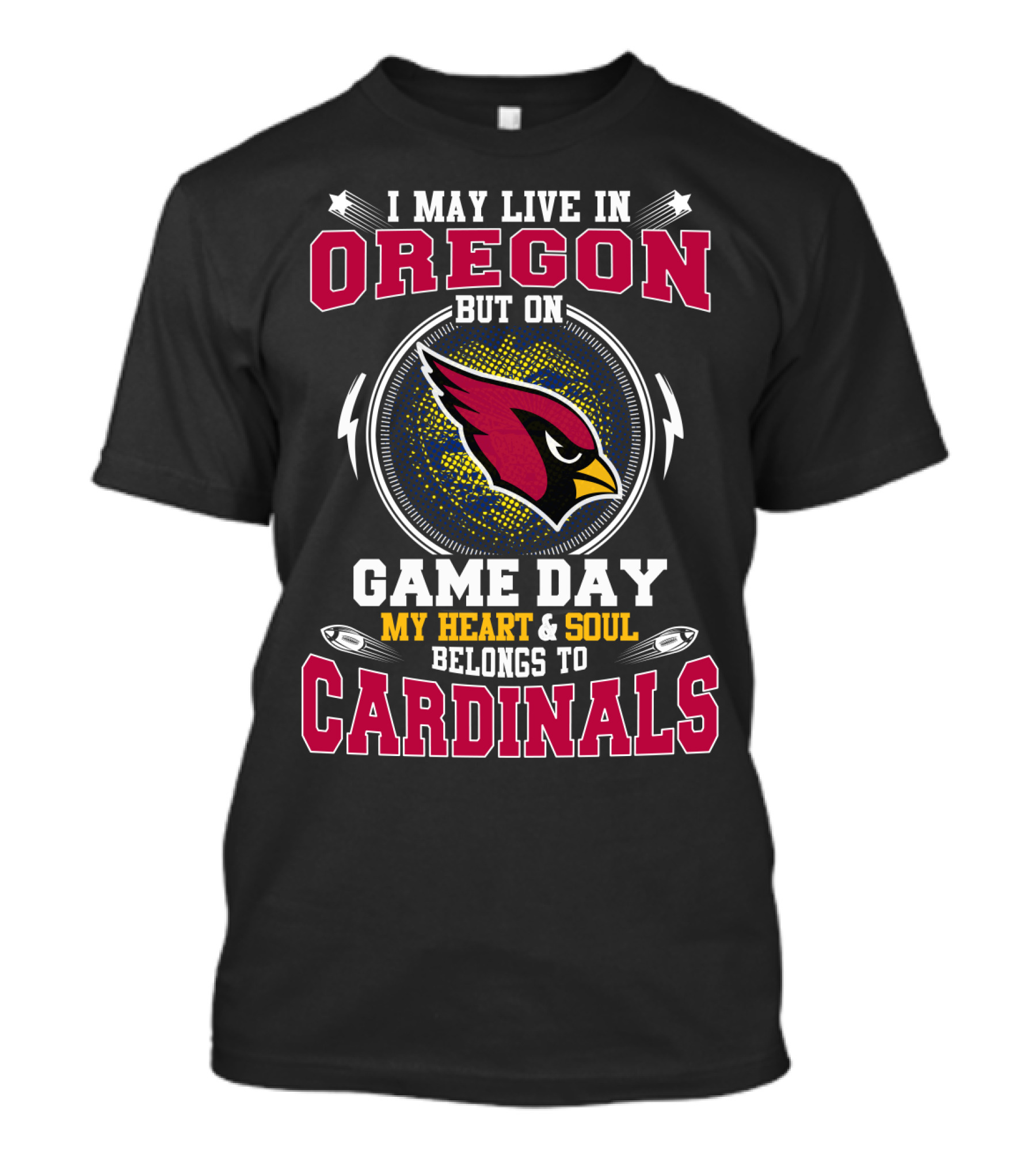 I May Live IN Oregon But On Game Day My Heart And Soul Belongs To Cardinals T-Shirt