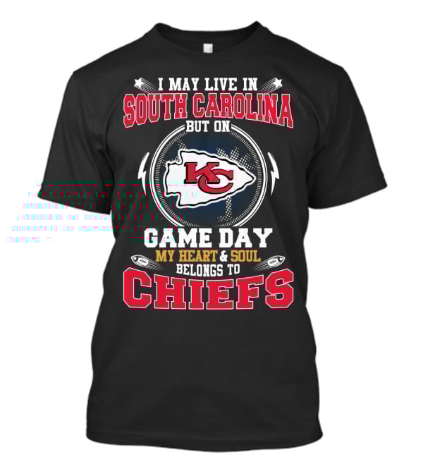 I May Live In South Carolina But On Game Day My Heart And Soul Belongs To Chiefs T-Shirt