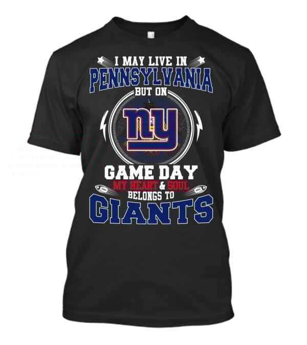 I May Live IN Pennsylvania But My Heart And Soul Belongs To NY Giants Game Day T-Shirt