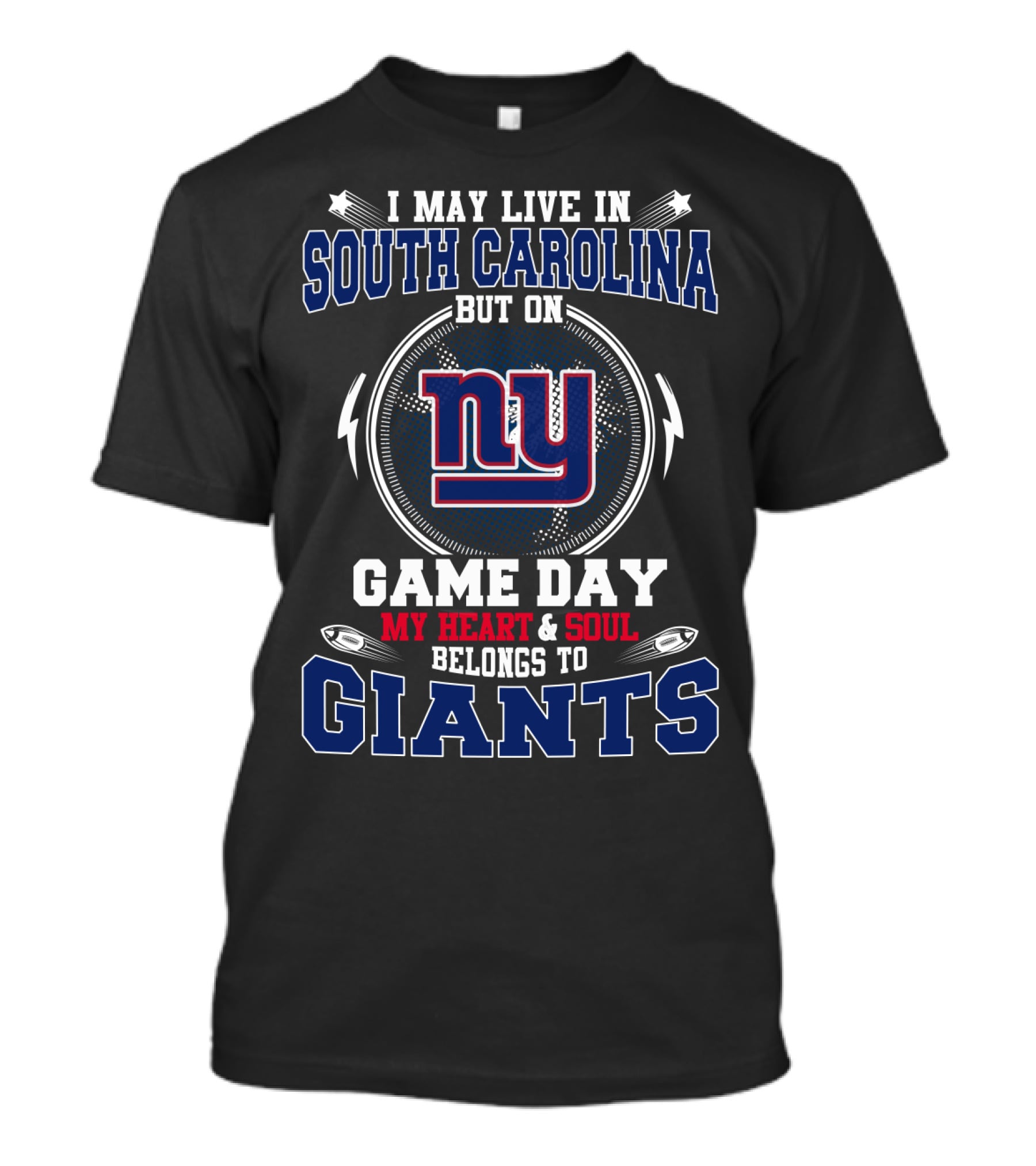 I May Live In South Carolina But On Game Day My Heart And Soul Belongs To Giants NY T-Shirt