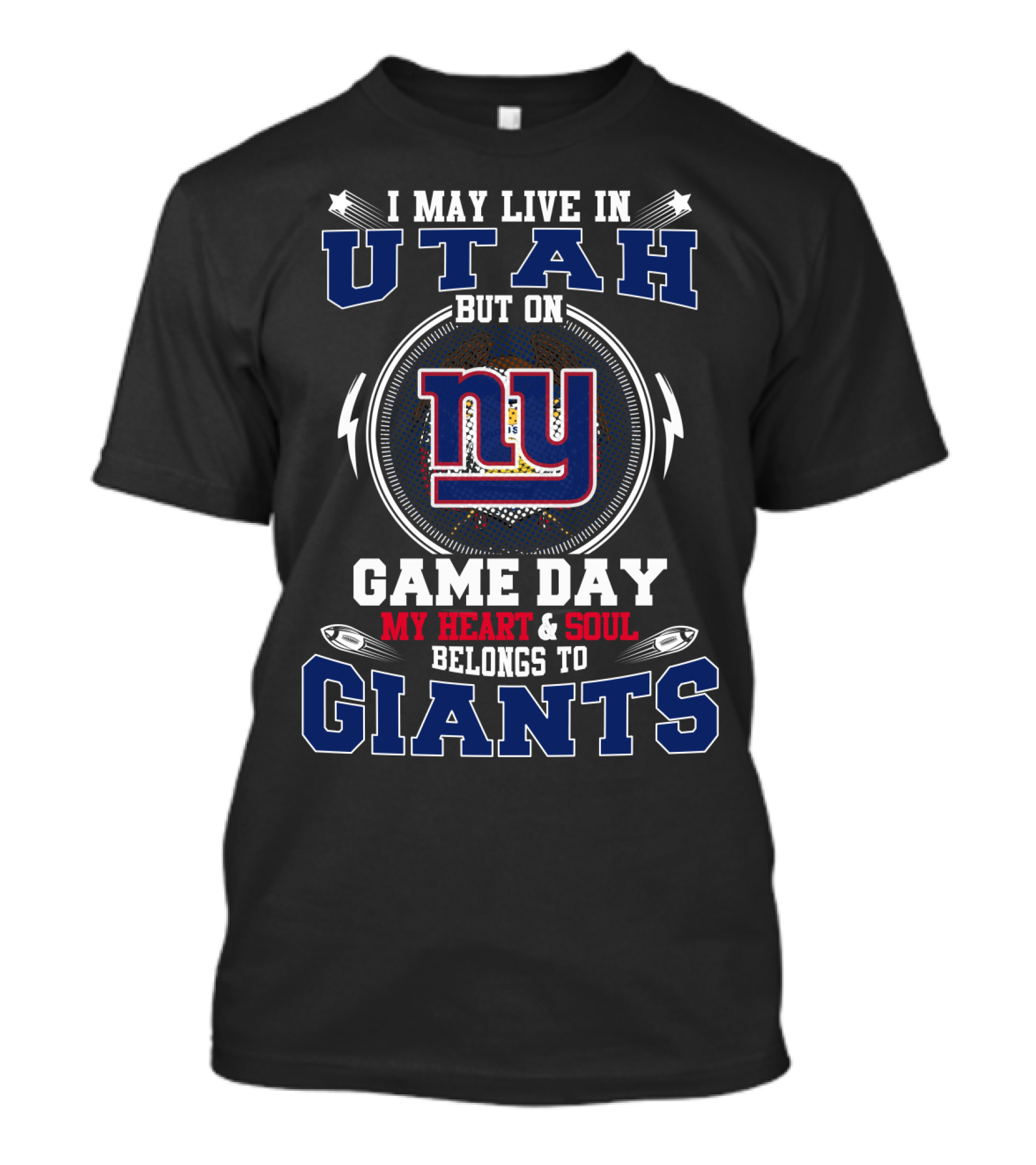 I May Live In Utah But On Game Day My Heart And Soul Belongs To Giants NY T-Shirt