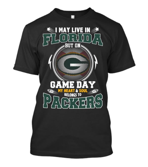 I May Live In Florida But On Game Day My Heart And Soul Belongs To Packers T-Shirt