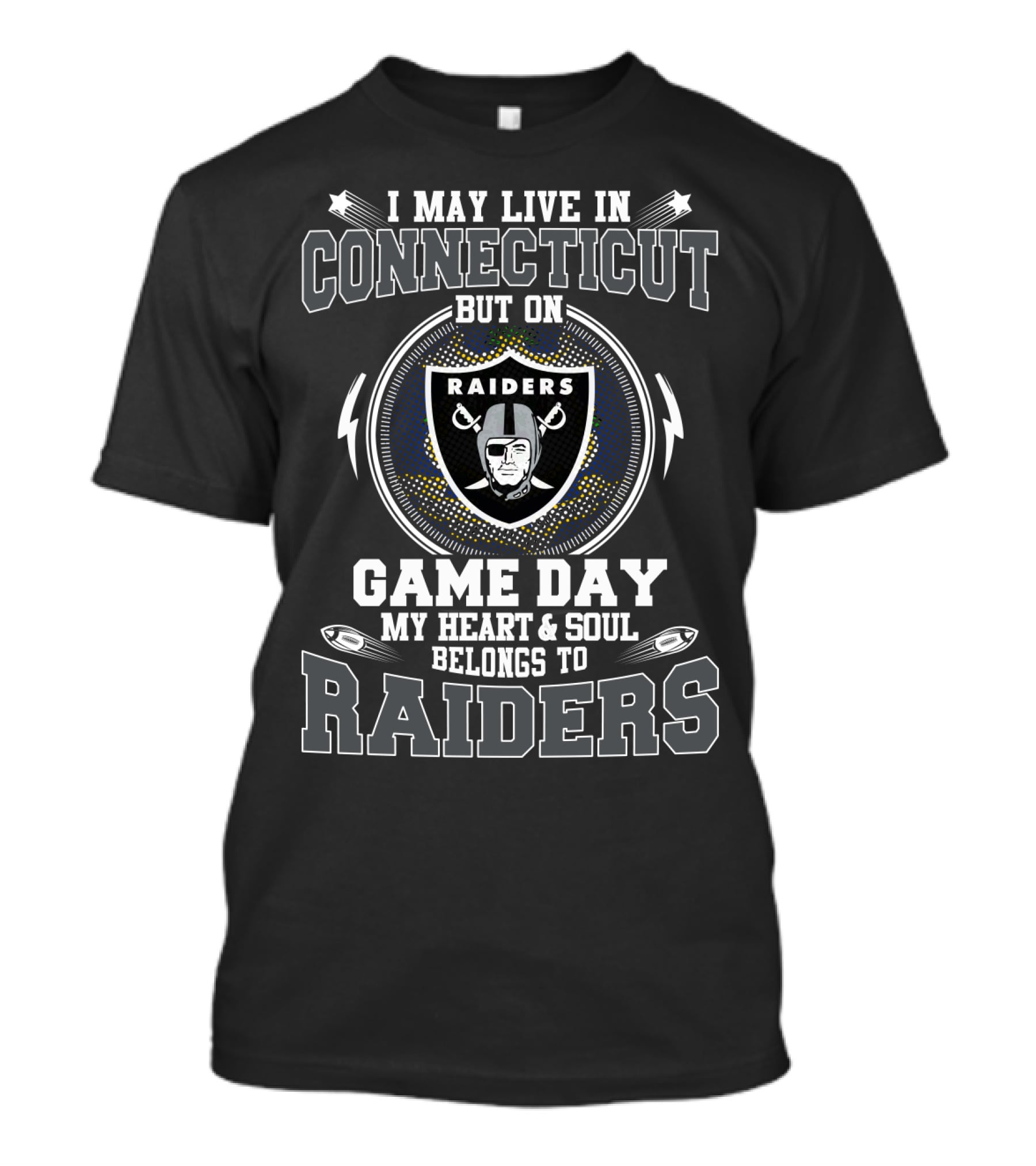I May Live IN Connecticut But On Game Day My Heart And Soul Belongs To Raiders T-Shirt