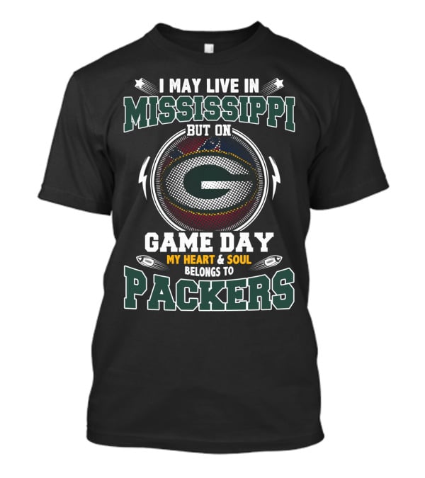 I May Live IN Mississippi But On Game Day My Heart And Soul Belongs To Packers T-Shirt