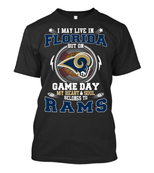 I May Live IN Florida But On Game Day My Heart And Soul Belongs To Rams T-Shirt