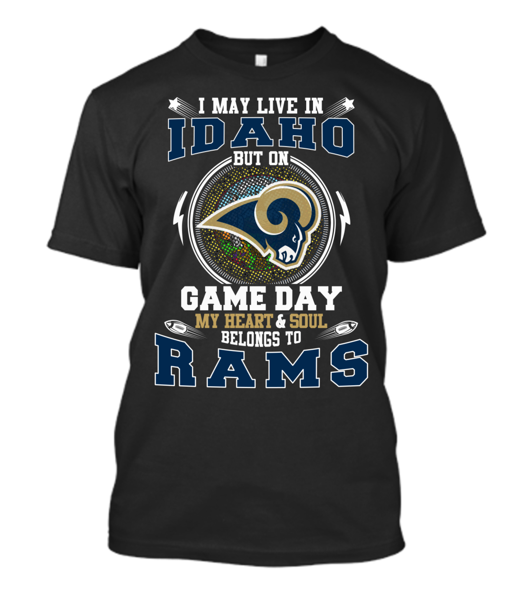 I May Live In Idaho But On Game Day My Heart And Soul Belongs To Rams T-Shirt