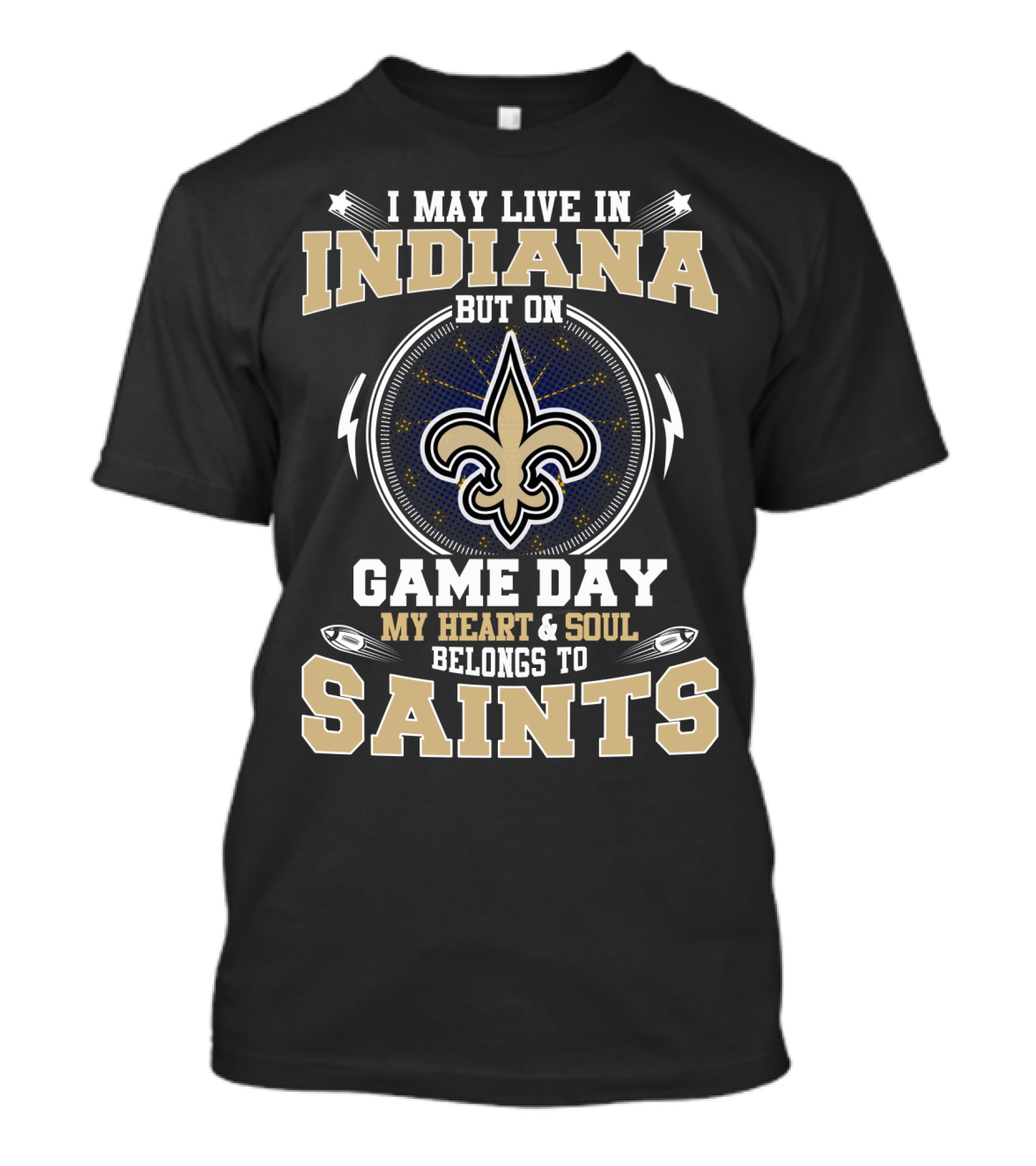 I May Live In Indiana But On Game Day My Heart And Soul Belongs To Saints T-Shirt