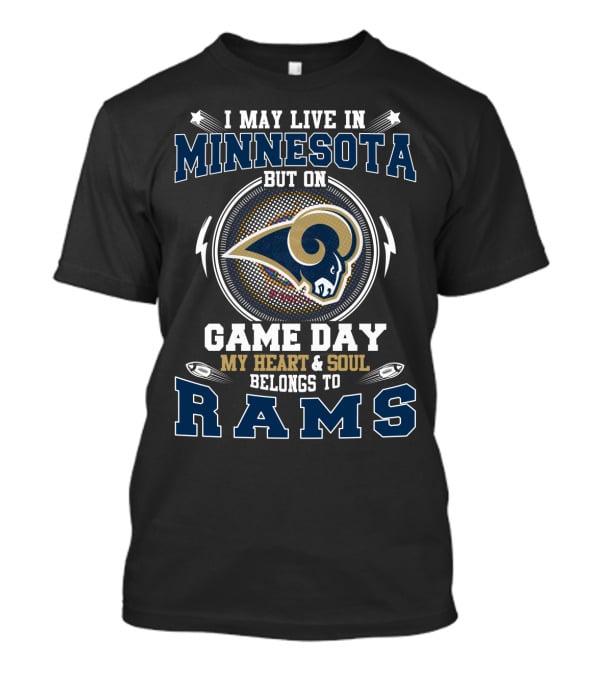 I May Live In Minnesota On Game Day My Heart And Soul Belongs To Rams T-Shirt