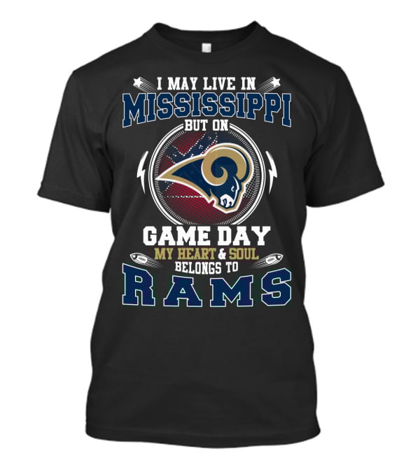 I May Live IN Mississippi But On Game Day My Heart And Soul Belongs To Rams T-Shirt