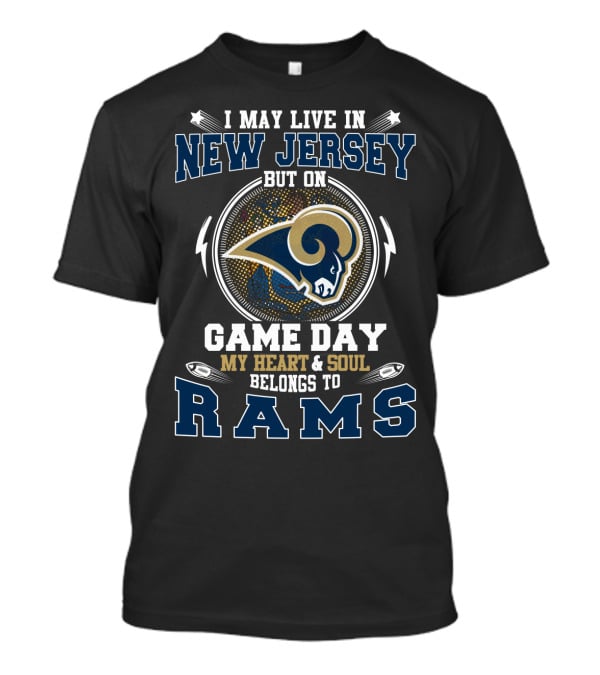 I May Live In New Jersey But On Game Day My Heart And Soul Belongs To Rams T-Shirt