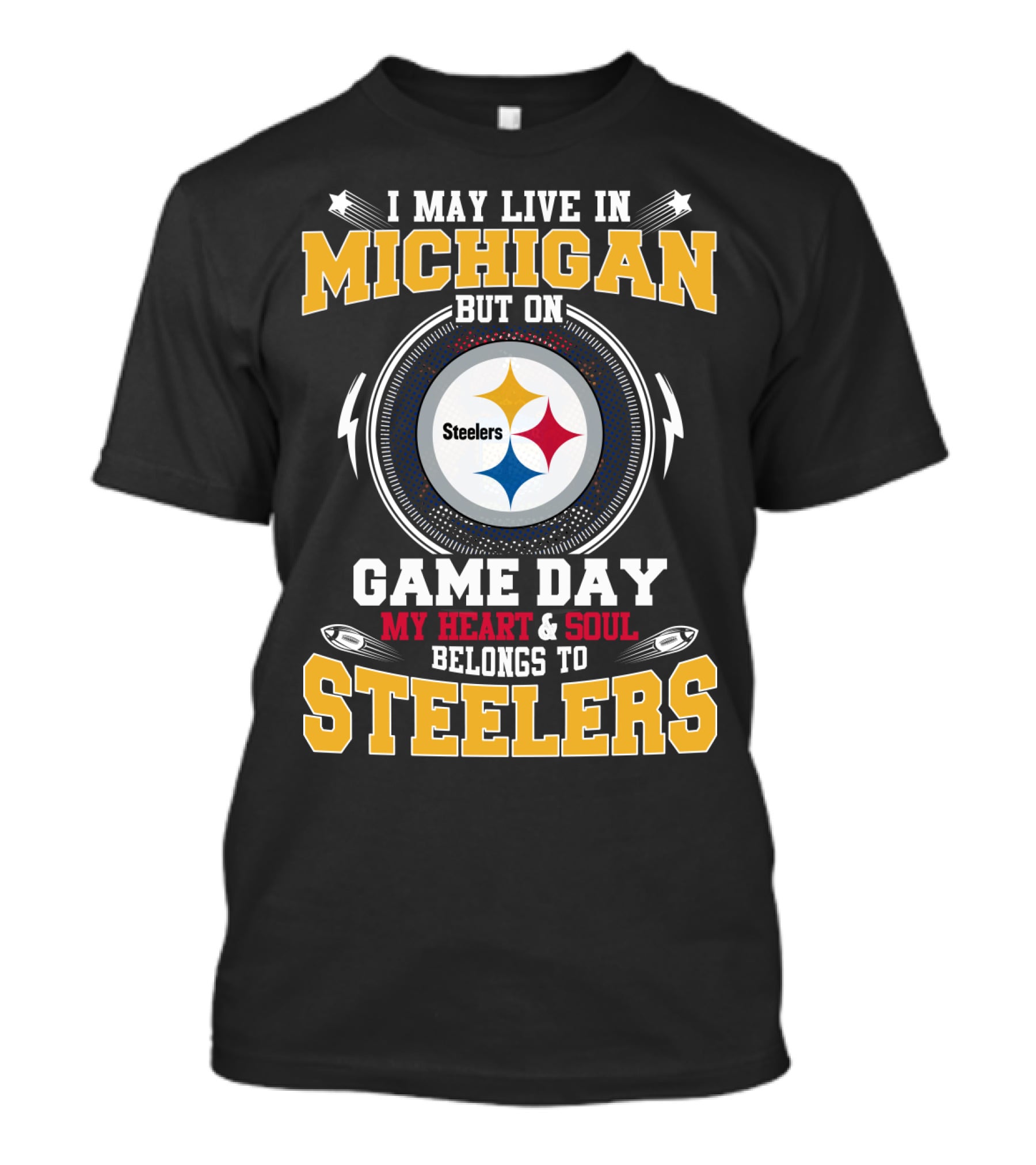 I May Live In Michigan But On Game Day My Heart And Soul Belongs To Steelers T-Shirt