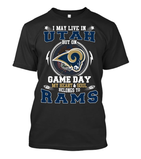 I May Live In Utah But On Game Day My Heart And Soul Belongs To Rams T-Shirt