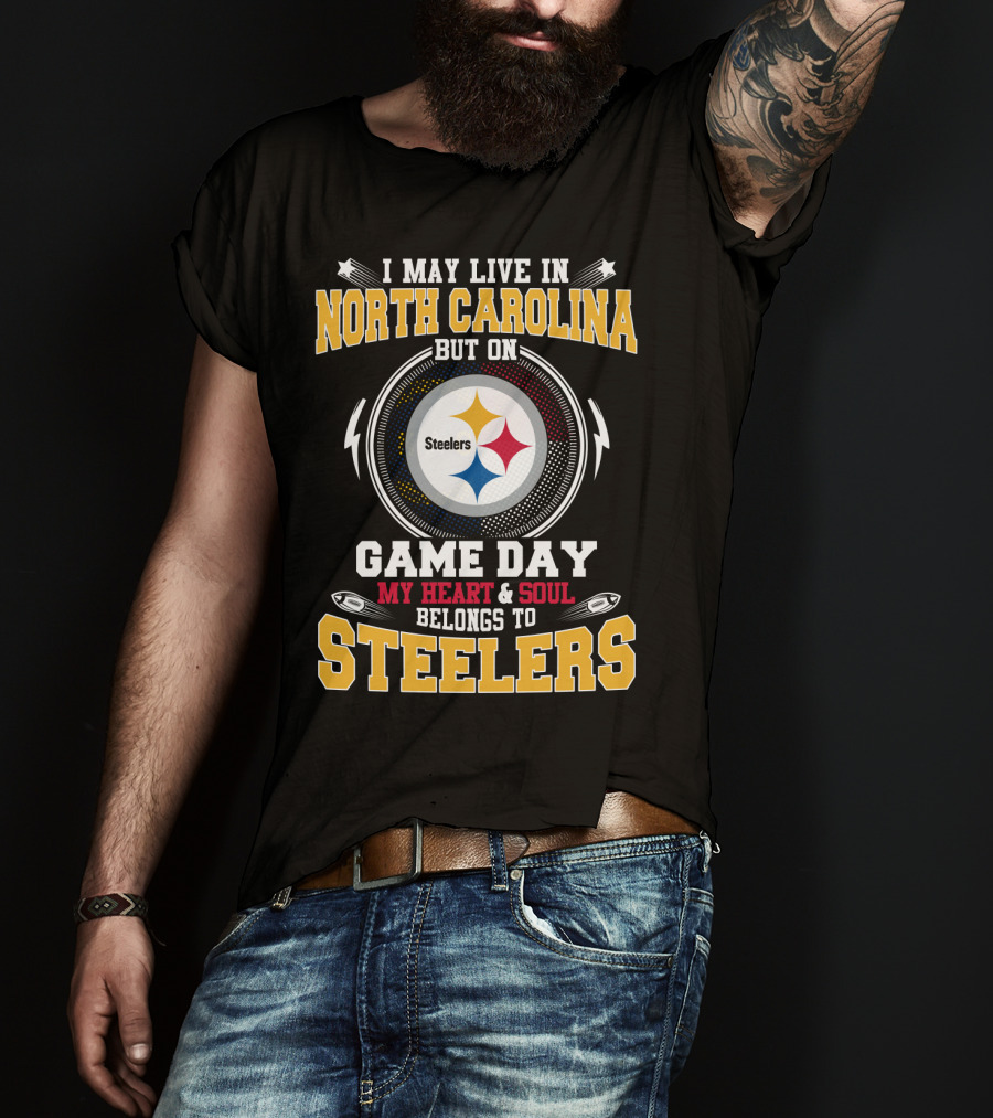 I May Live IN North Carolina But On Game Day My Heart And Soul Belongs To Steelers T-Shirt
