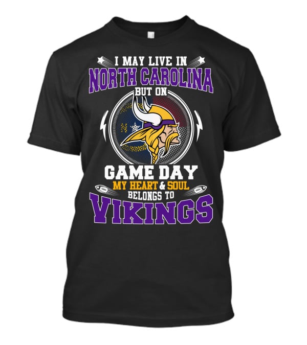 I May Live IN North Carolina But On Game Day My Heart And Soul Belongs To Vikings T-Shirt
