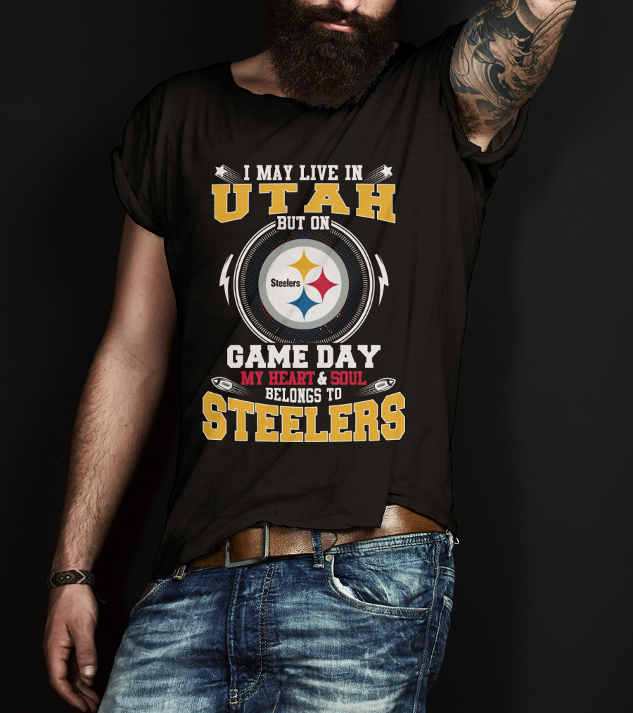 I May Live In Utah But On Game Day My Heart & Soul Belongs To Steelers T-Shirt