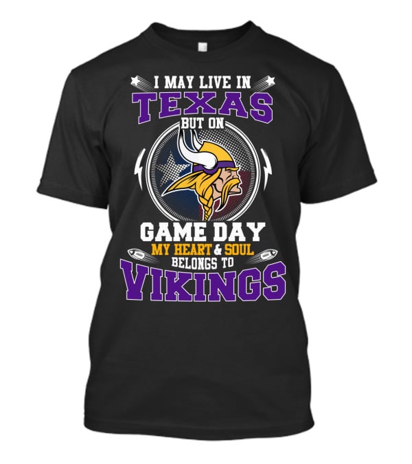 I May Live In Texas But On Game Day My Heart And Soul Belongs To Vikings T-Shirt