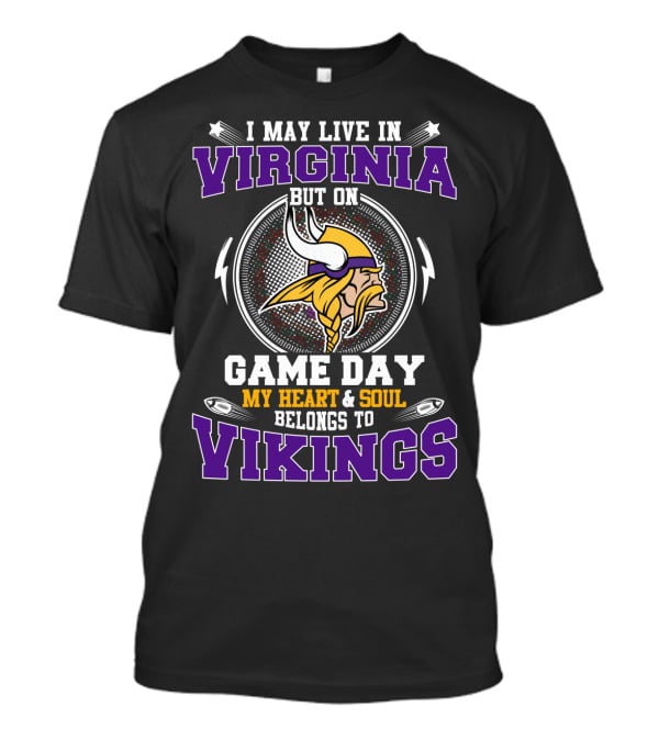 I May Live In Virginia But On Game Day My Heart And Soul Belongs To Vikings T-Shirt
