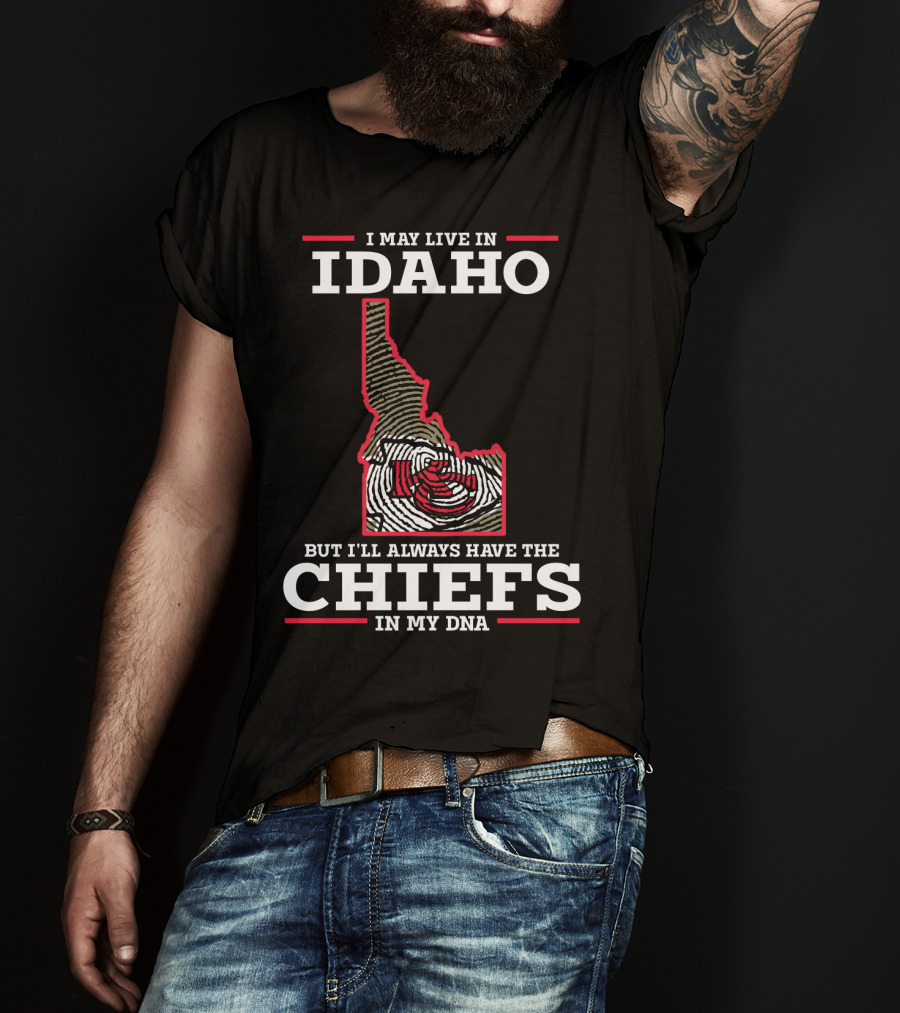 I May Live In Idaho But I'll Always Have The Chiefs In My DNA T-Shirt