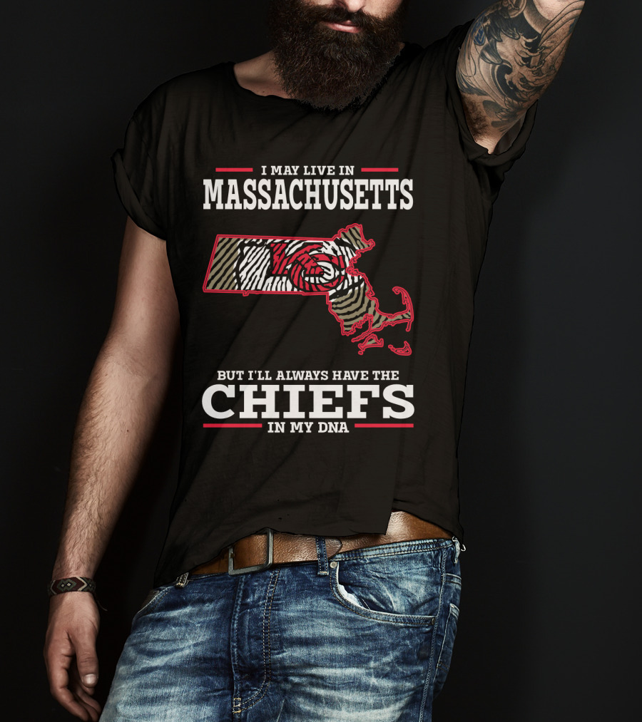 I May Live In Massachusetts But I'll Always Have The Chiefs In My DNA T-Shirt
