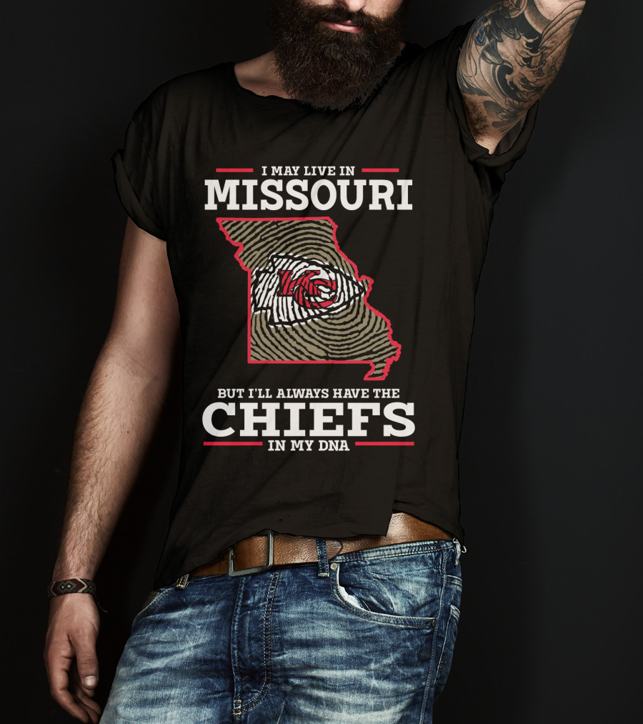I May Live In Missouri But I'll Always Have The Chiefs In My Dna T-Shirt