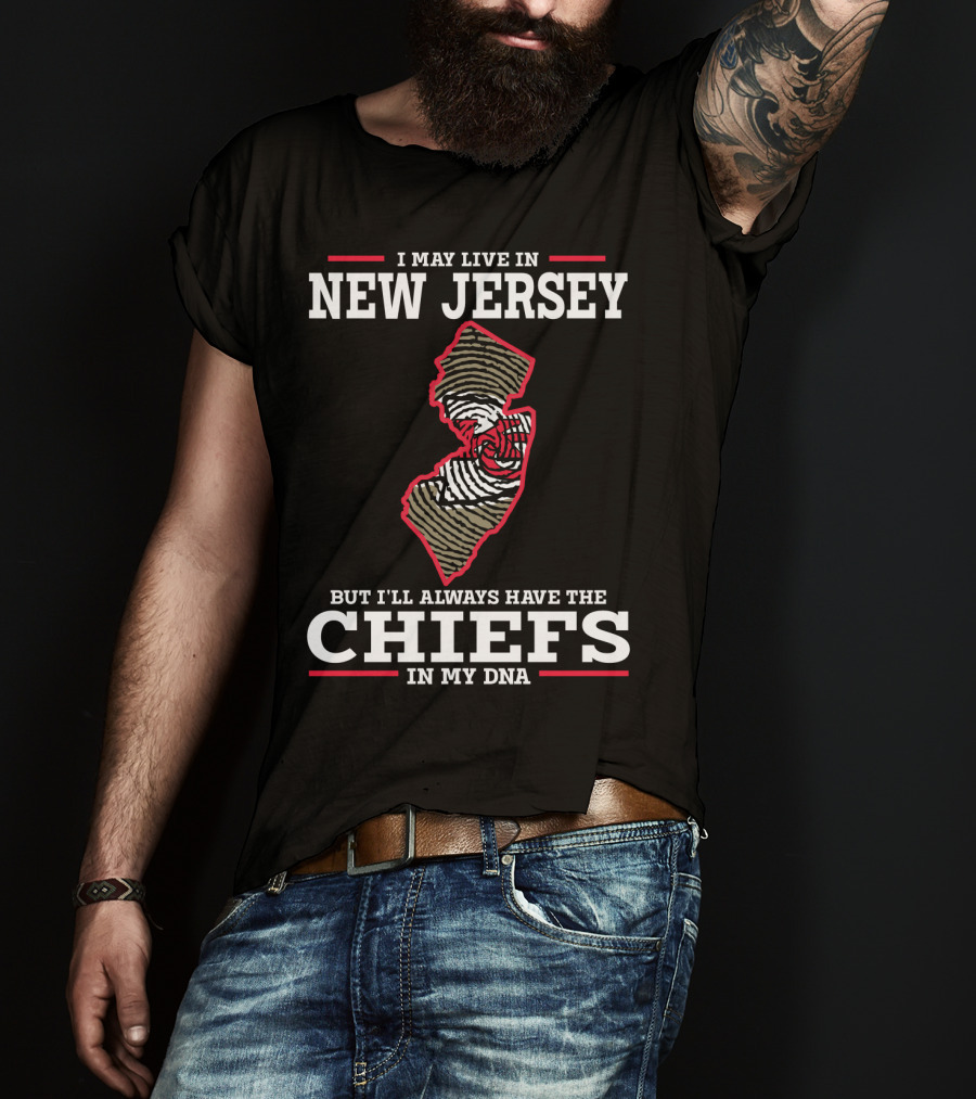 I May Live In New Jersey But I'll Always Have The Chiefs In My DNA T-Shirt