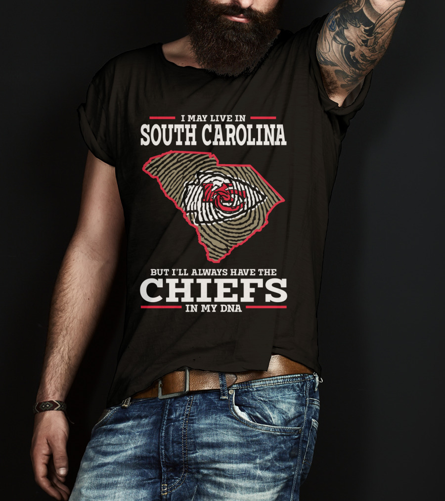 I May Live IN South Carolina But I'll Always Have The Chiefs IN My Dna T-Shirt