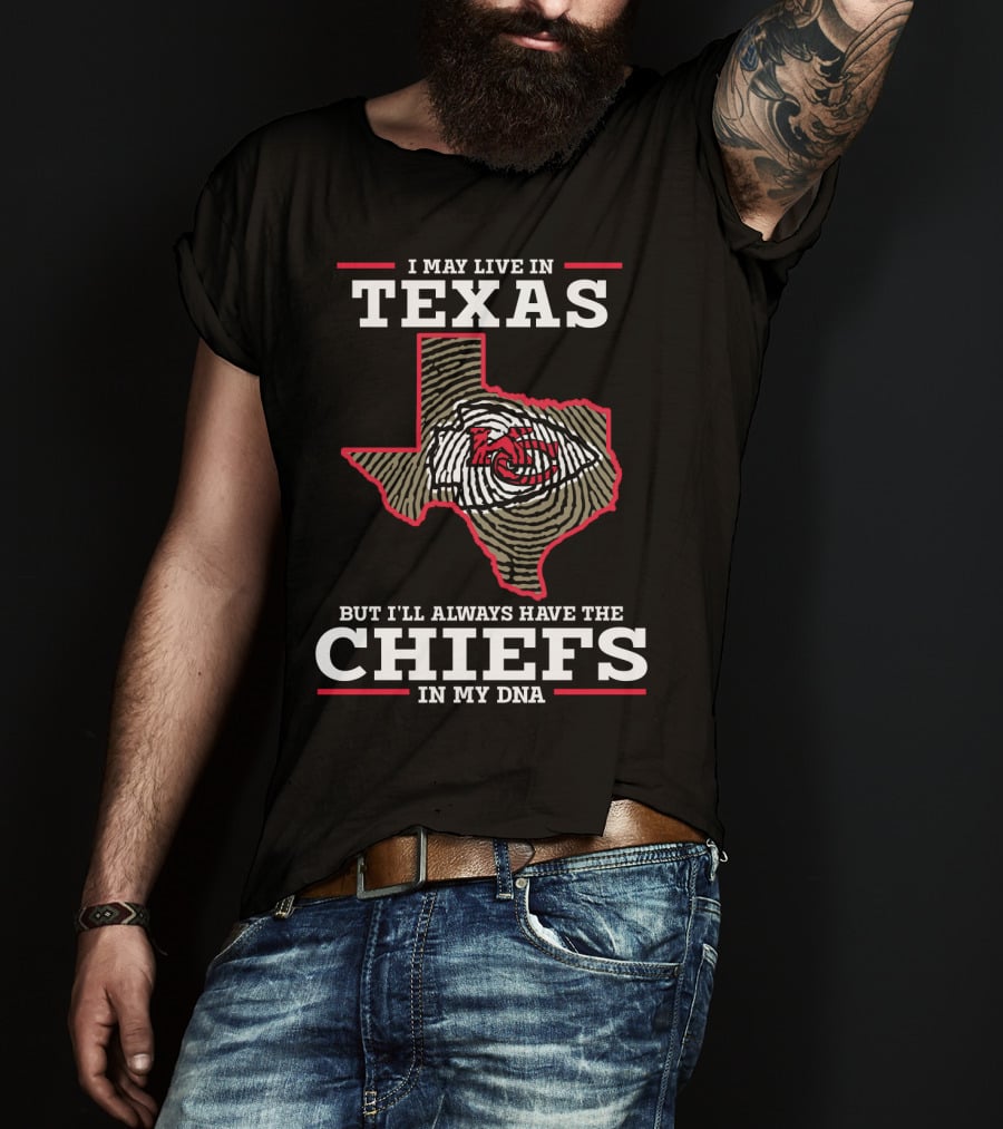 I May Live In Texas But I'll Always Have The Chiefs In My DNA T-Shirt