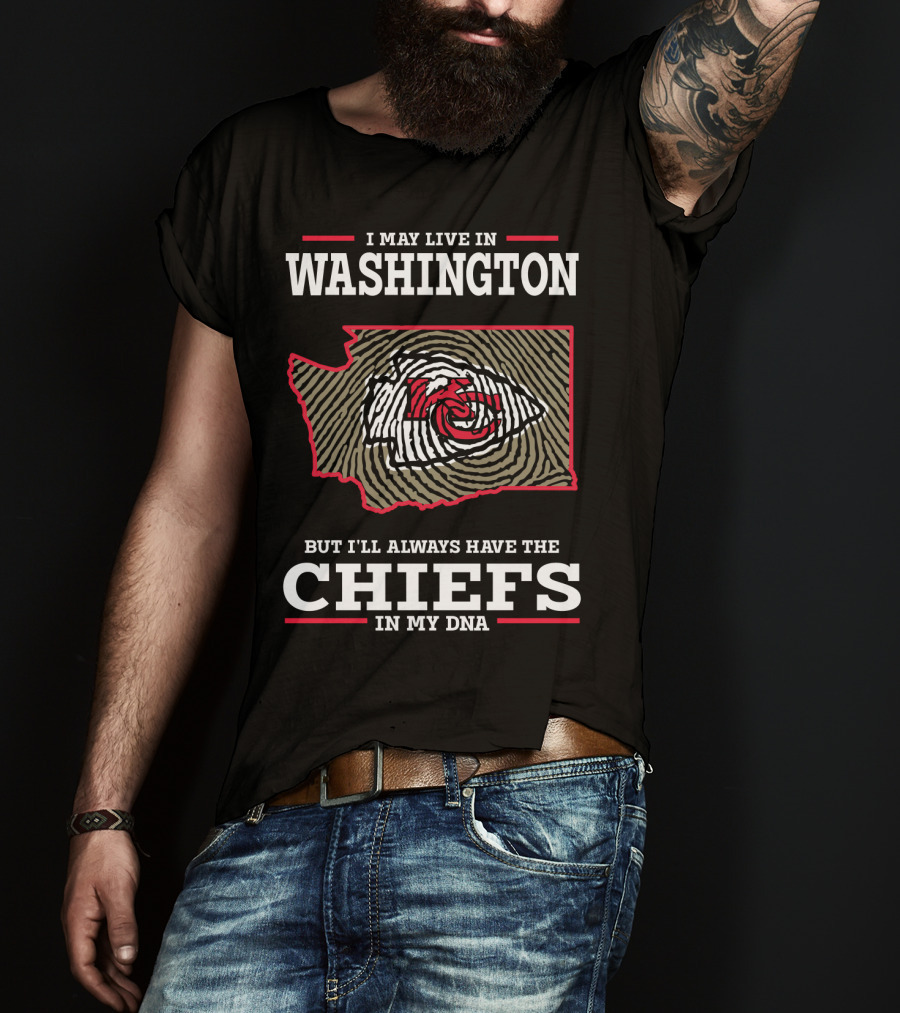 I May Live In Washington But I'll Always Have The Chiefs In My DNA T-Shirt