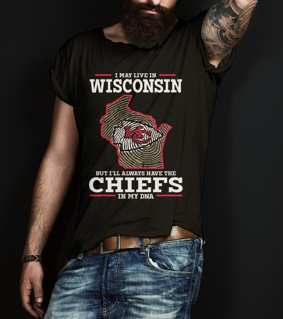 I May Live IN Wisconsin But I'll Always Have The Chiefs IN My Dna T-Shirt