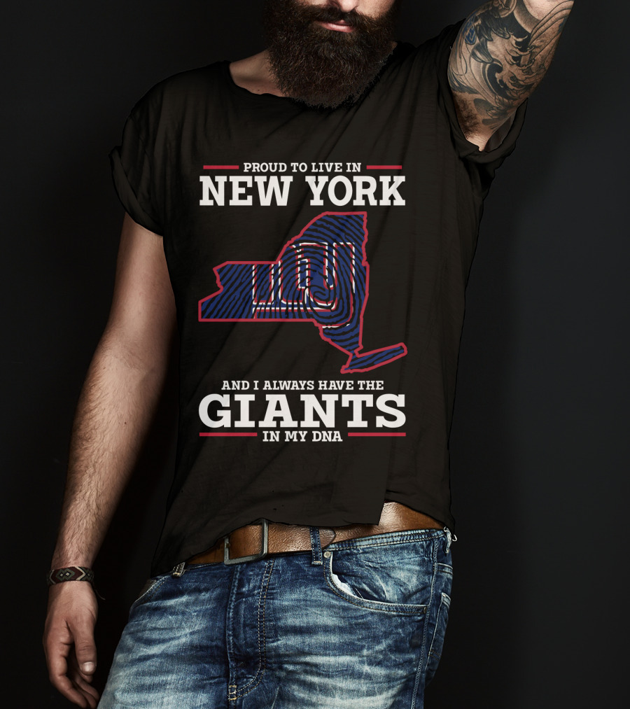 Proud To Live In New York And I Always Have The Giants In My DNA T-Shirt