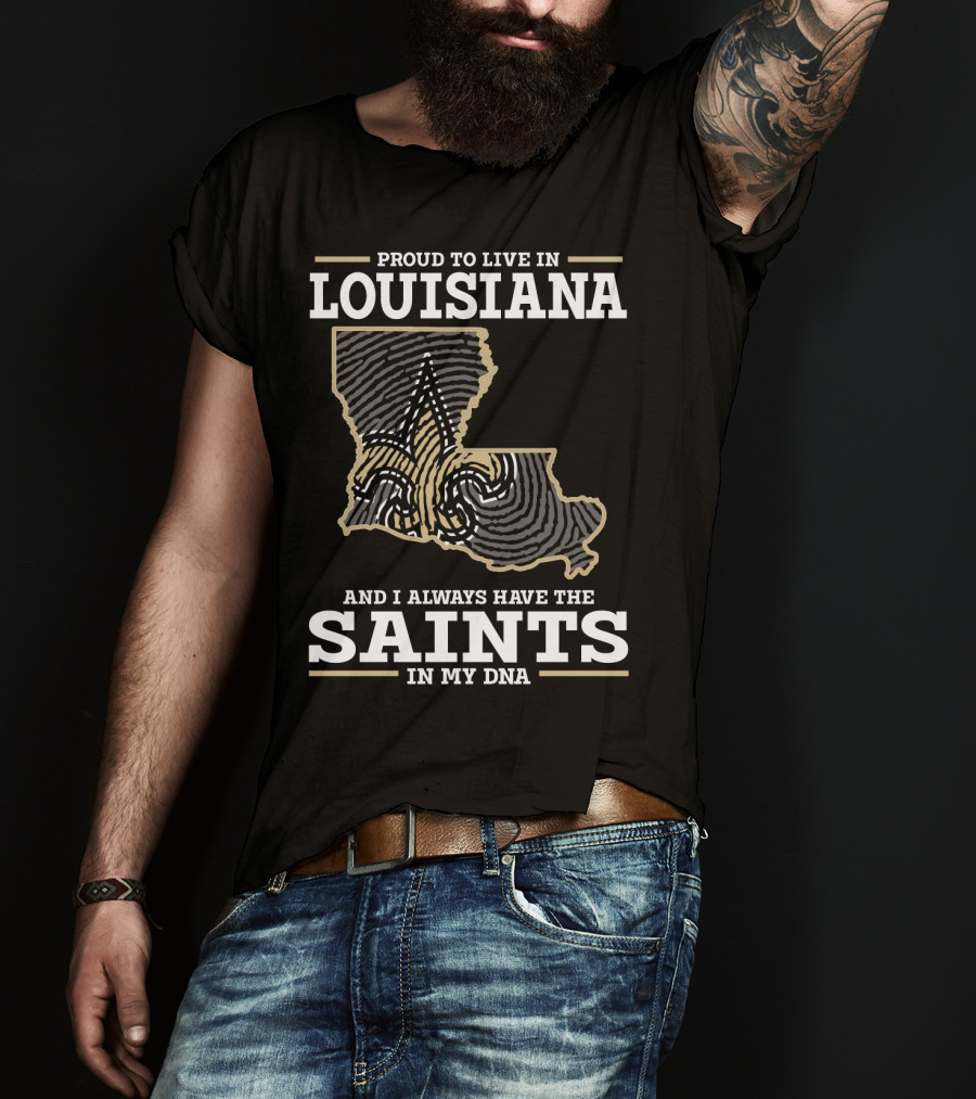 Proud To Live IN Louisiana Saints IN My Dna T-Shirt