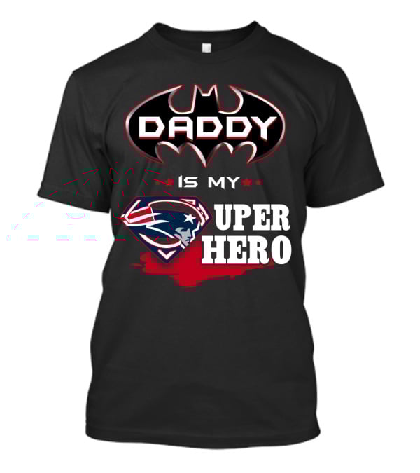 Daddy Is My Super Hero Patriots Batman Superman T-Shirt
