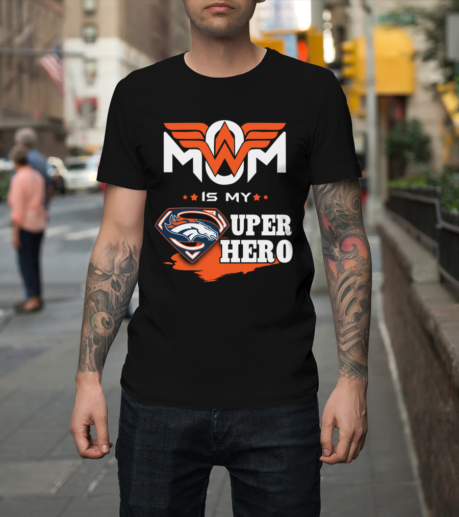 Mom Is My Broncos Super Hero T-Shirt