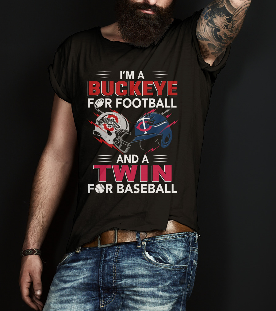 I'm A Buckeye For Football And A Twin For Baseball T-Shirt