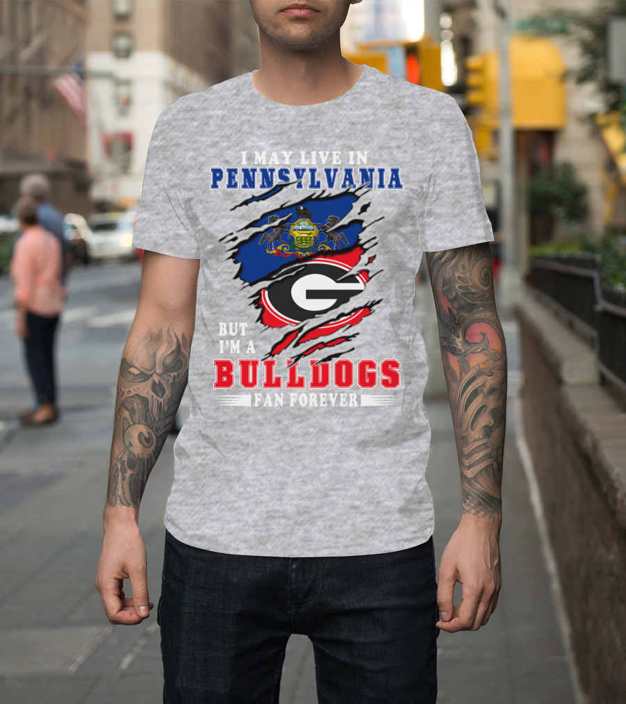 I May Live In Pennsylvania But I'm A Bulldogs Fan Forever T-Shirt