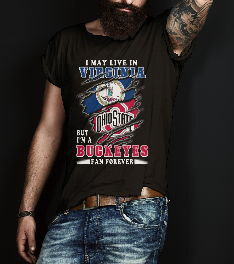 I May Live In Virginia But I'm A Buckeyes Fan Forever Ohio State T-Shirt