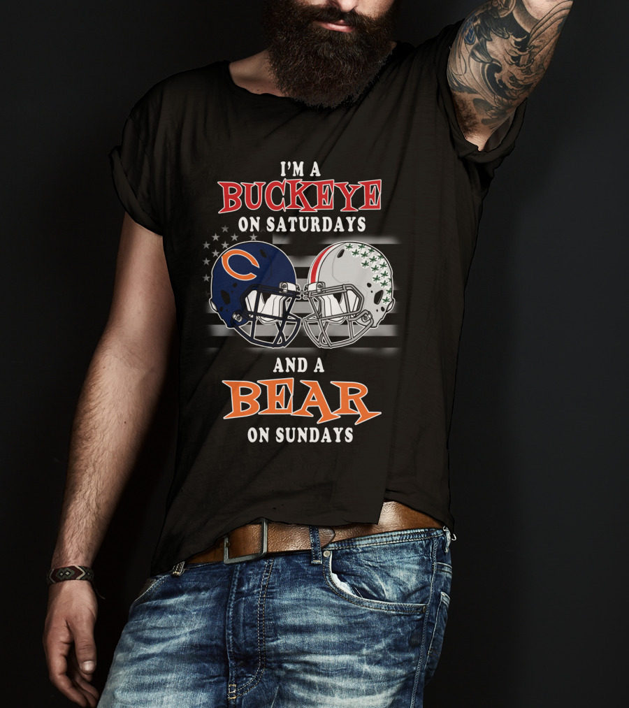 I'm A Buckeye On Saturdays And A Bear On Sundays Football Fan Gear T-Shirt