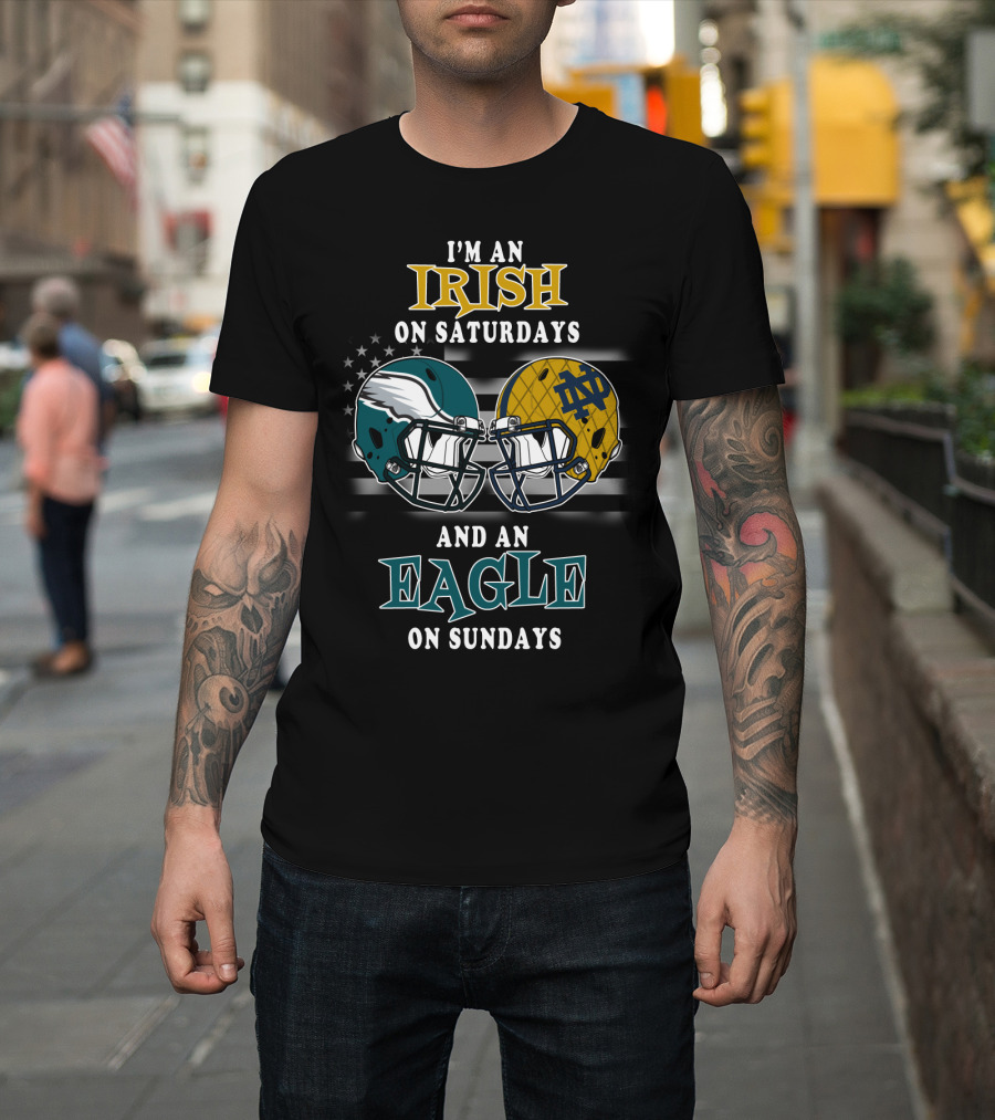 I'm An Irish On Saturdays And An Eagle On Sundays T-Shirt