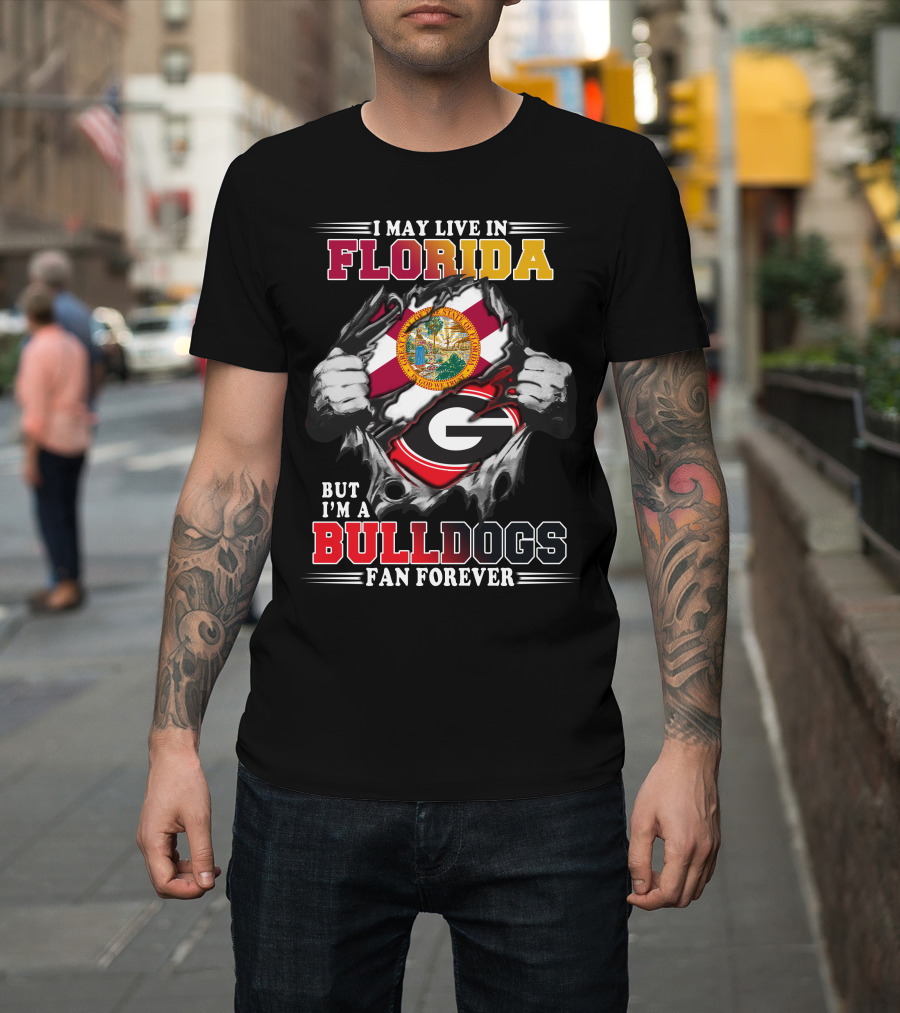 I May Live In Florida But I'm A Bulldogs Fan Forever T-Shirt